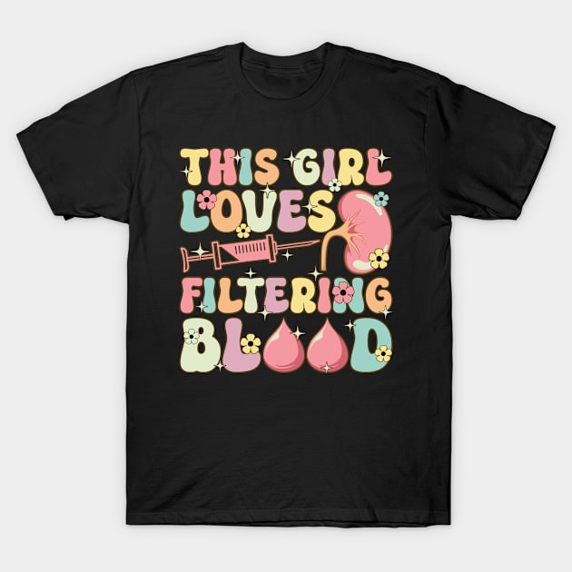 Groovy Dialysis Technician This Girl Loves Filtering Blood T-Shirt by Alex21